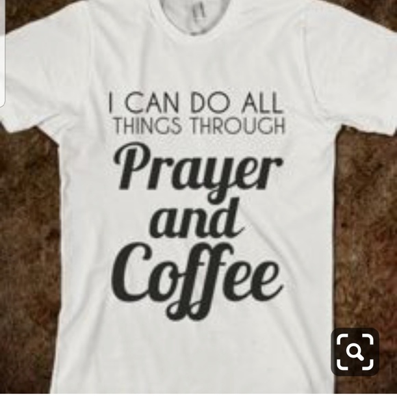 I Can Do All Things Through Prayer and Coffee - Picture 1 of 1